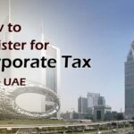 How to Register for Corporate Tax in the UAE: A Step-by-Step Guide