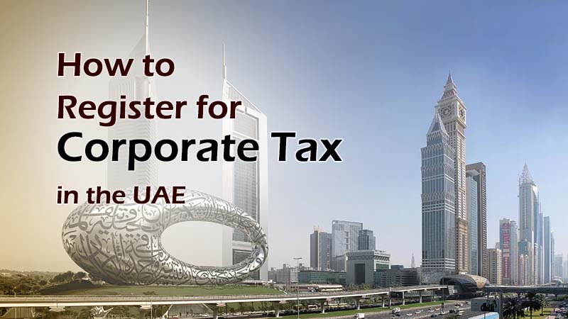 How to Register for Corporate Tax in the UAE: A Step-by-Step Guide