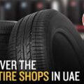 Discover the Best Tire Shops in UAE: Ensuring a Smooth and Safe Journey